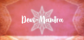Devi-Mantra: Die Anrufung Devis, der großen Göttin