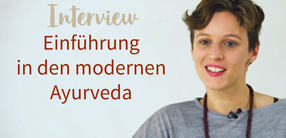 Interview: Einführung in den modernen Ayurveda