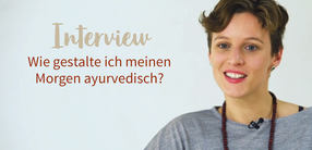 Interview: Wie gestalte ich meinen Morgen ayurvedisch?