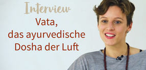 Interview: Vata, das ayurvedische Dosha der Luft