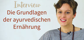 Interview: Die Grundlagen der ayurvedischen Ernährung