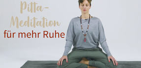 Ayurvedische Pitta-Meditation für mehr Ruhe