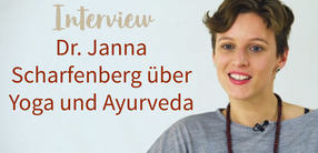 Interview mit Dr. Janna Scharfenberg über Yoga & Ayurveda