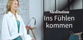 Meditation: Ins Fühlen kommen