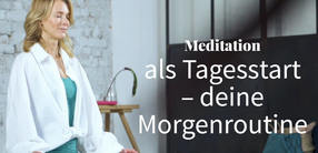 Meditation als Tagesstart – deine Morgenroutine