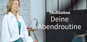 Meditation zum Tagesabschluss – deine Abendroutine