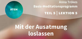 Teil 5 – Lektion 5: Mit der Ausatmung loslassen