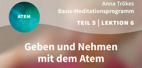 Teil 5 – Lektion 6: Geben und Nehmen mit dem Atem