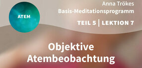 Teil 5 – Lektion 7: Objektive Atembeobachtung