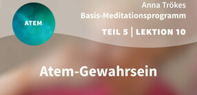 Teil 5 – Lektion 10: Atem-Gewahrsein