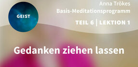 Teil 6 – Lektion 1: Gedanken ziehen lassen