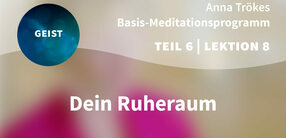 Teil 6 – Lektion 8: Dein Ruheraum