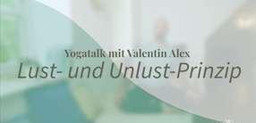 Yogatalk: Lust- und Unlust-Prinzip