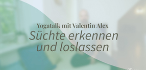 Yogatalk: Süchte erkennen und loslassen