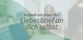 Yogatalk: Liebesbrief an dich selbst