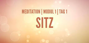 Modul 1, Tag 1: Meditation mit Fokus Sitz