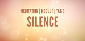 Modul 1, Tag 9: Meditation mit Fokus Silence