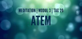 Modul 3, Tag 20: Meditation mit Fokus Atem