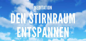 Meditation: Den Stirnraum entspannen
